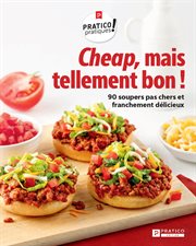 Cheap, mais tellement bon ! : 90 soupers pas chers et franchement délicieux cover image
