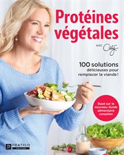 Protéines végétales : 100 solutions délicieuses pour remplacer la viande ! cover image