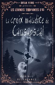 Les Légendes Terrifiantes D'ici - La Croix Maudite De Causapscal cover image