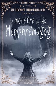 Les Légendes Terrifiantes D'ici - Le Monstre Du Lac Memphremagog cover image