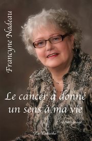 Le cancer a donné un sens à ma vie : témoignage cover image