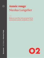 Année rouge : Notes en vue d'un récit personnel de la contestation sociale au Québec en 2012 cover image
