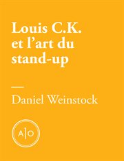 Pas de quoi rire : Louis C.K. et l'art du stand-up cover image