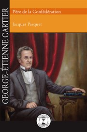 George-Étienne Cartier, père de la Confédération cover image