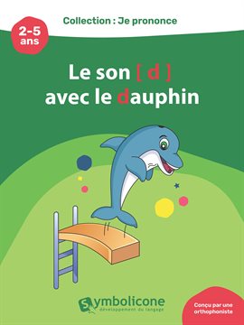 Cover image for Je prononce le son [d] avec Didi le dauphin