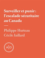 Surveiller et punir : l'escalade sécuritaire au Canada cover image