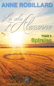 Les ailes d'Alexanne. Tome 5, Spirales cover image