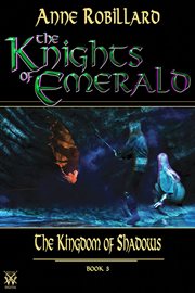 Knights of emerald 03 : the kingdom of shadows. The Kingdom of Shadows cover image