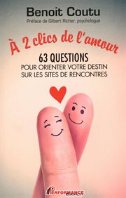 À 2 clics de l'amour : 63 questions pour orienter votre destin sur les sites de rencontres cover image