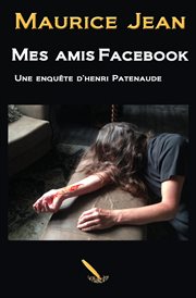 Mes amis Facebook : une enquête d'Henri Patenaude cover image