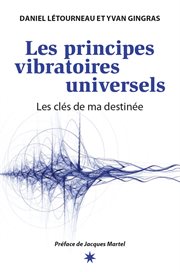 Les principes vibratoires universels. Les clés de ma destinée cover image