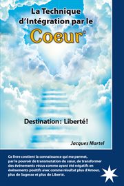 La Technique d'Intégration par le Coeur : Destination: Liberté! cover image