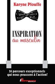 Inspiration au masculin. 38 parcours exceptionnels qui nous poussent à l'action cover image
