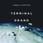 Terminal Grand Nord : roman cover image