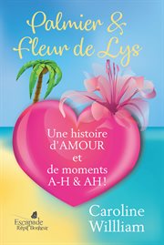 Palmier et fleur de lys. Une histoire d'amour et de moments AH A-H! cover image