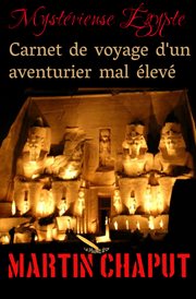 Mysterieuse egypte: carnet de voyage d'un aventurier mal élevé cover image