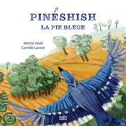Pinéshish, la pie bleue : légende autochtone cover image