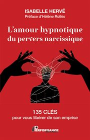 L'amour hypnotique du pervers narcissique : 135 clés pour vous libérer de son emprise cover image