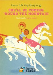 SHE'LL BE COMING 'ROUND THE MOUNTAIN : classic folk sing-along songs cover image