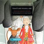 That's my piano, sir! : Wolfgang Amadeus Mozart cover image