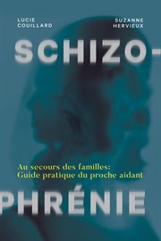 Schizophrénie : au secours des familles : guide pratique du proche aidant cover image