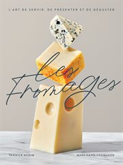 Les fromages. L'art de choisir, de présenter et de déguster cover image