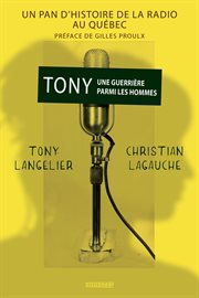 Tony, une guerrière parmi les hommes : un pan d'histoire de la radio au Québec cover image