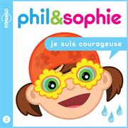 Je suis courageuse : Phil & Sophie (French) cover image