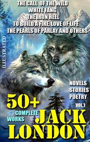 50+ the complete works of jack london. novels. stories. poetry, volume 1 cover image