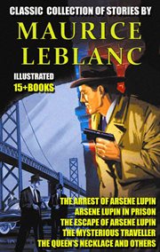 Classic collection of stories by maurice leblanc (15 + books) cover image