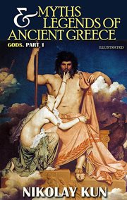 Myths and legends of ancient greece. gods. part 1 cover image