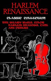 Harlem renaissance. classic collection : The Weary Blues, Color, Harlem Shadows, Cane and others cover image