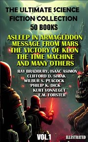 The ultimate science fiction collection ( 50 books ), volume1 : Asleep in Armageddon, Message From Mars, The Victory of Klon, The Time Machine and many others cover image