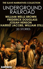 The slave narratives collection. underground railroad (20 stories) cover image