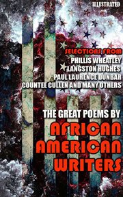 The great poems by african american writers : Selections from Phillis Wheatley, Langston Hughes, Paul Laurence Dunbar, Countee Cullen and many oth cover image