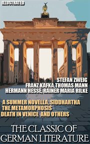 The classic of german literature. stefan zweig, franz kafka,thomas mann, hermann hesse, rainer ma : A Summer Novella, Siddhartha, The Metamorphosis, Death in Venice and others cover image