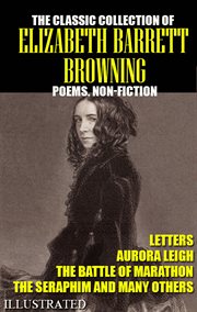 The Classic Collection of Elizabeth Barrett Browning. Poems. Non-fiction. Letters. Illustrated : fiction. Letters. Illustrated cover image