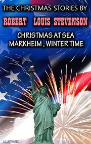 The Christmas Stories by Robert Louis Stevenson : Christmas at Sea, Markheim, Winter Time cover image