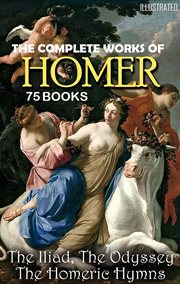 The Complete Works of Homer (75 books) : The Iliad, The Odyssey, The Homeric Hymns cover image