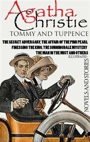 A Tommy and Tuppence : Novels and Stories. The Secret Adversary, The Affair of the Pink Pearl, Finessing the King, The Sunningdale Mystery, The cover image