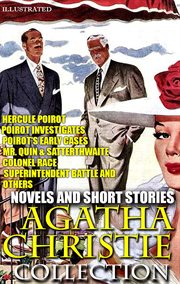 Agatha Christie Collection. Novels and Short Stories. : Hercule Poirot, Poirot Investigates, Poirot's Early Cases, Mr. Quin & Satterthwaite, Colonel Race, S cover image