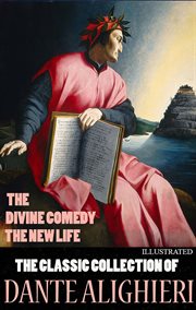 The Classic Collection of Dante Alighieri. Illustrated : The Divine Comedy, The New Life cover image