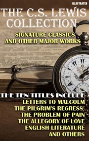 The c.s. Lewis Collection. Signature Classics and Other Major Works : The Ten Titles Include: Letters to Malcolm, the Pilgrim's Regress, the Problem of Pain, the Allegory cover image