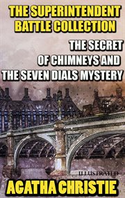 The Superintendent Battle Collection. Illustrated : The Secret Of Chimneys & The Seven Dials Mystery cover image