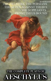 The Complete Plays of Aeschylus : The Oresteia, the Persians, the Seven Against Thebes, the Suppliants, Prometheus Bound cover image