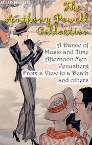 The Anthony Powell Collection : A Dance of Music and Time, Afternoon Men, Venusberg, From a View to a Death and Others cover image
