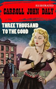 Three Thousand to the Good. the Race Williams Mystery cover image