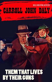 Them That Lives by Their Guns: The Race Williams Mystery cover image