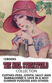 The Noel Streatfeild Collection (12 Books). Illustrated : Clothes-pegs, Judith, Sally-ann, Babbacombe's, Love in a Mist, Summer Pudding and Others cover image