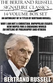 The Bertrand Russell Signature Classics (14-Volume Box Set) : An Anthology of 14 Titles By Bertrand Russell: Why I Am Not a Christian, Unpopular Essays, New Hopes cover image